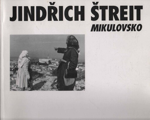 Jindřich Štreit :Mikulovsko : Mikulov, Regionální muzeum - zámek, 11. března - 30. května 1995 /