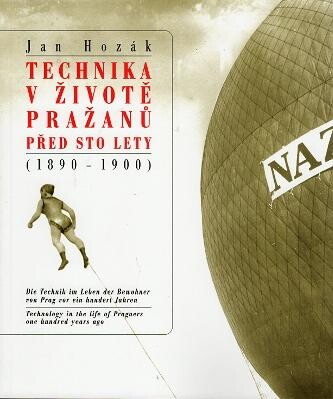Technika v životě Pražanů před sto lety (1890-1900) = Technology in the life of Praguers one hundred years ago = Die Technik im Leben der Bewohner von Prag vor einhundert Jahren