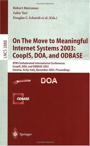 On the move to meaningful Internet systems 2003 :CoopIS, DOA, and ODBASE : OTM confederated international conferences, CoopIS, DOA, and ODBASE 2003, Catania, Sicily, Italy, November 3-7, 2003 : proceedings