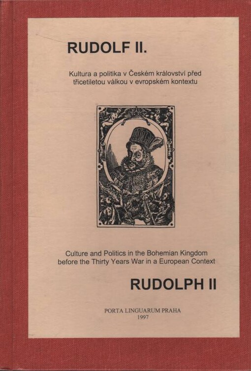Rudolf II., Kultura a politika v Českém království před třicetiletou válkou v evropském kontextu, Sborník přednášek = Rudolph II, Culture and Politics in the Bohemian Kingdom before the Thirty Years War in Europena Context