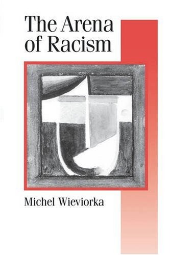 The Arena of Racism (Published in association with Theory, Culture & Society)