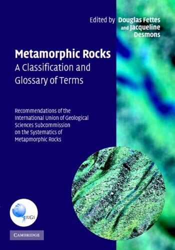 Metamorphic rocks :a classification and glossary of terms : recommendations of the International Union of Geological Sciences Subcommission on the Systematics of Metamorphic Rocks