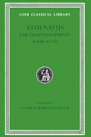 Athenaeus: The Deipnosophists, Volume V, Books 11-12 (Loeb Classical Library No. 274)