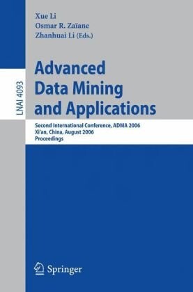 Advanced Data Mining and Applications: Second International Conference, ADMA 2006, Xi'an, China, August 14-16, 2006, Proceedings (Lecture Notes in ... / Lecture Notes in Artificial Intelligence)