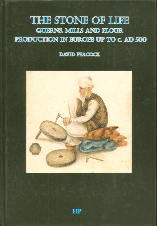 The stone of life : the archaeology of querns, mills and flour production in Europe up to c. AD 500