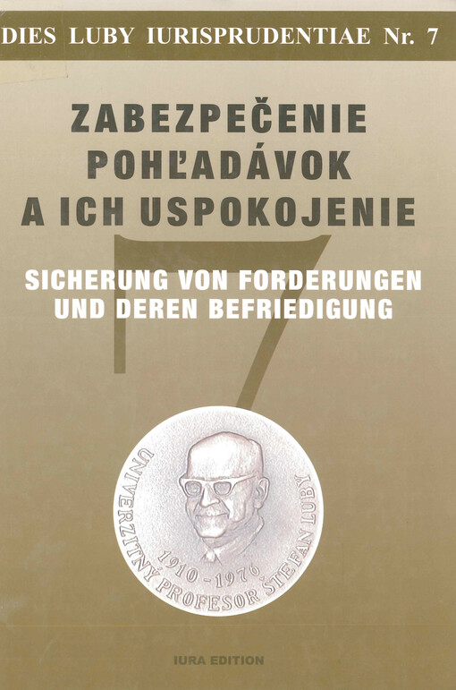 Zabezpečenie pohľadávok a ich uspokojenie : VII. Lubyho právnické dni : medzinárodná vedecká konferencia Smolenice, 17. a 18. september 2002 organizovaná Nadáciou Štefana Lubyho v spolupráci s Právnickou fakultou Trnavskej univerzity v Trnave a Slovenskou advokátskou komorou