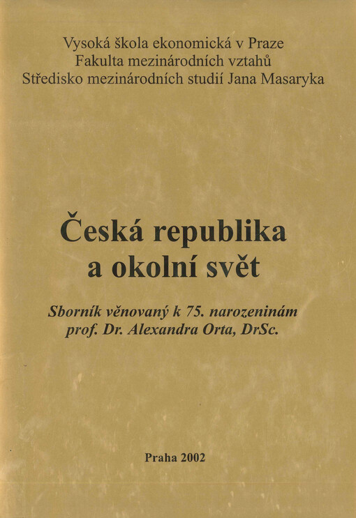 Česká republika a okolní svět : sborník věnovaný k 75. narozeninám prof. Dr. Alexandra Orta, DrSc.
