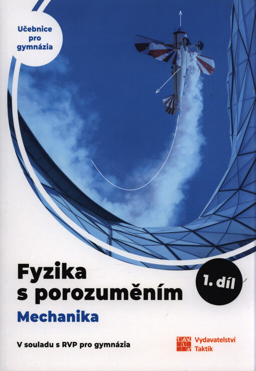 Fyzika s porozuměním : učebnice pro gymnázia. 1. díl, Mechanika