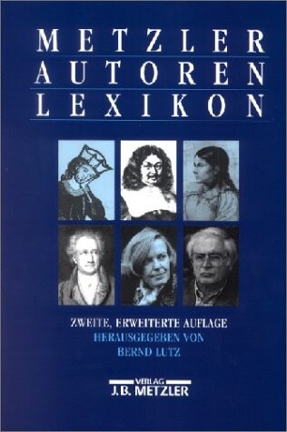 Metzler Autoren Lexikon : deutschsprachige Dichter und Schriftsteller vom Mittelalter bis zur Gegenwart