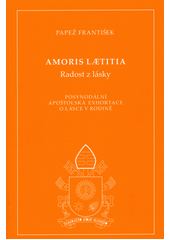 Amoris laetitia = Radost z lásky : posynodální apoštolská exhortace o lásce v rodině  (odkaz v elektronickém katalogu)