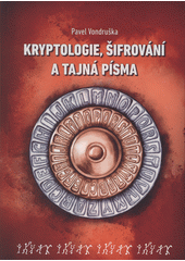 Kryptologie, šifrování a tajná písma  (odkaz v elektronickém katalogu)