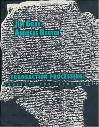 Transaction Processing: Concepts and Techniques (The Morgan Kaufmann Series in Data Management Systems)