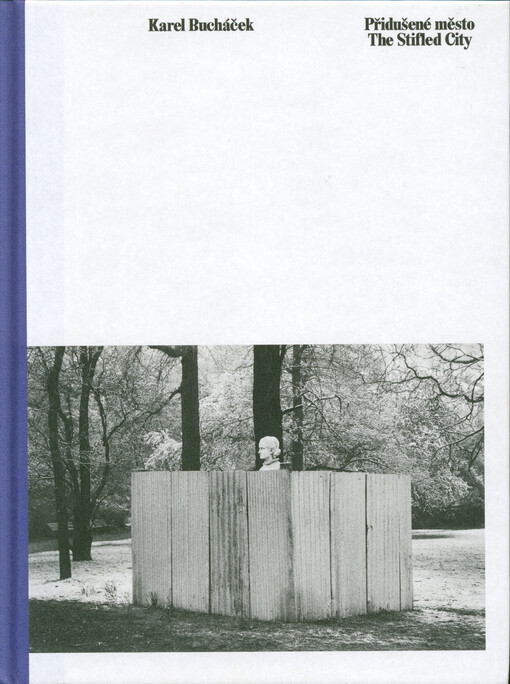 Karel Bucháček : přidušené město = the stifled city