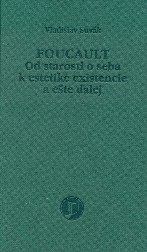 Foucault : od starosti o seba k estetike existencie a ešte ďalej
