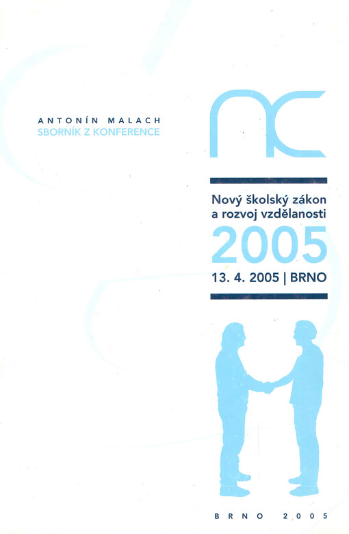 Nový školský zákon a rozvoj vzdělanosti 2005 : sborník referátů ke stejnojmenné konferenci konané dne 13.4.2005 v Brně