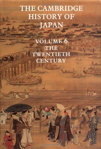 The Cambridge History of Japan, Vol. 6: The Twentieth Century (Volume 6)