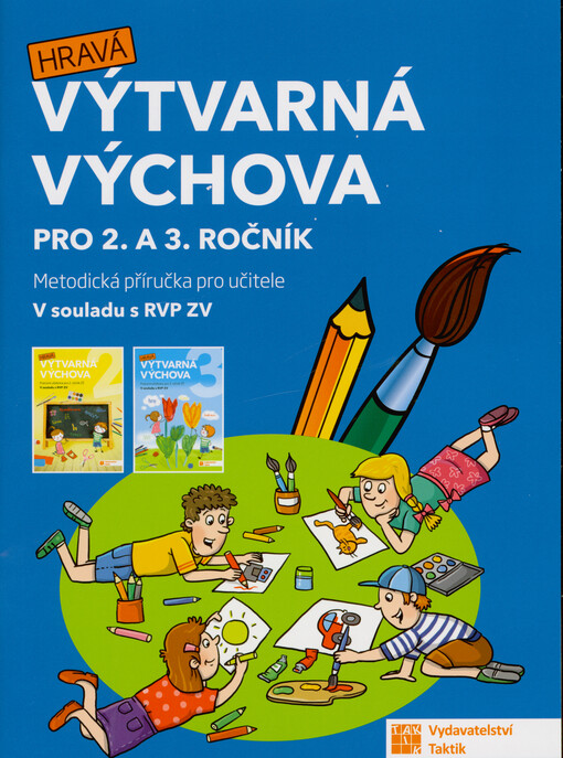 Hravá výtvarná výchova : pro 2. a 3. ročník : metodická příručka pro učitele : v souladu s RVP ZV