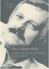 Bez nápovědy : vzpomínky Miroslava Plešáka a jeho přátel (odkaz v elektronickém katalogu)