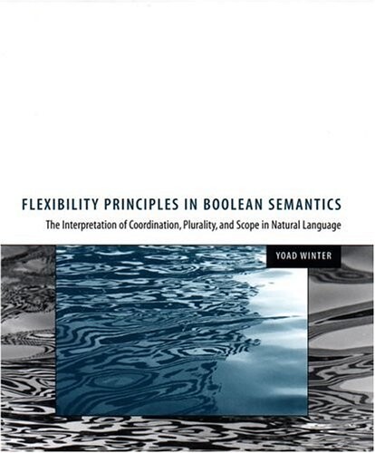 Flexibility principles in boolean semantics :the interpretation of coordination, plurality, and scope in natural language
