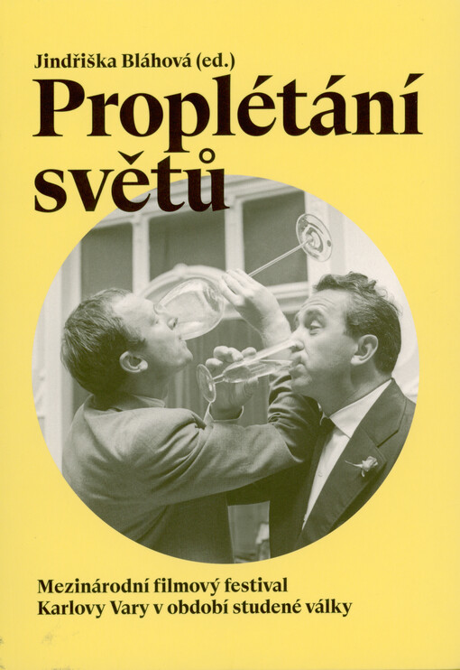 Proplétání světů : Mezinárodní filmový festival Karlovy Vary v období studené války