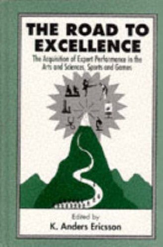 The road to excellence :the acquisition of expert performance in the arts and sciences, sports, and games