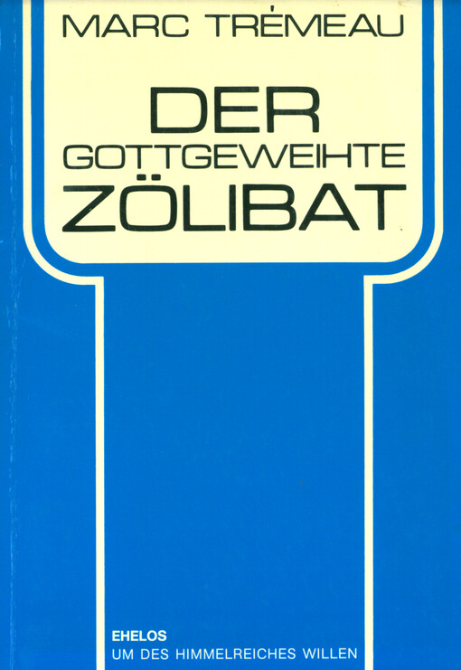 Der Gottgeweihte Zölibat : sein geschichtlicher Ursprung und seine lehrmäßige Rechtfertigung