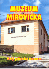 Malý průvodce Muzeem Mirovicka (odkaz v elektronickém katalogu)