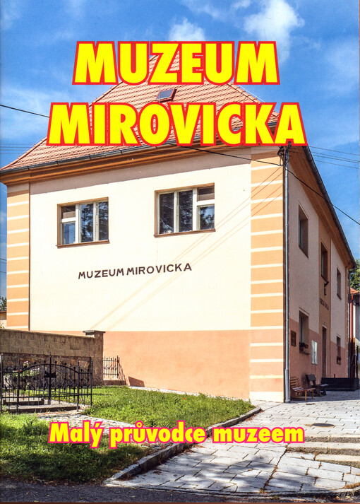 Malý průvodce Muzeem Mirovicka