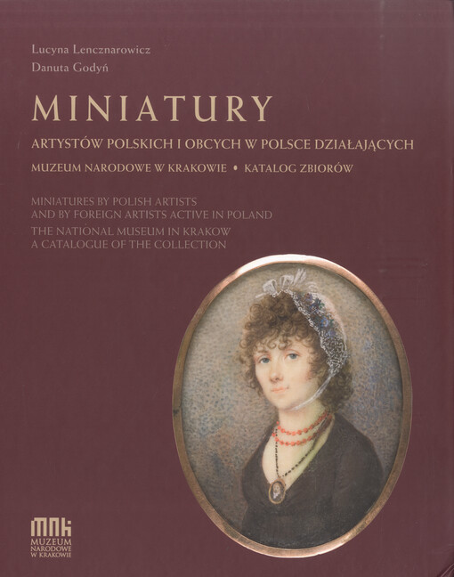 Miniatury artystów polskich i obcych w Polsce działających : Muzeum Narodowe w Krakowie : katalog zbiorów = Miniatures by Polish artists and by foreign artists active in Poland : The National Museum in Krakow : a catalogue of the collection