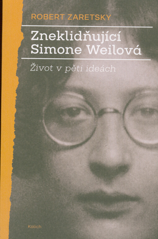 Zneklidňující Simone Weilová : život v pěti ideách