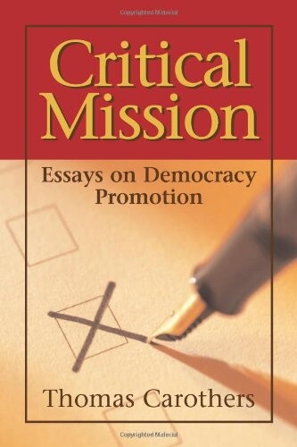 Critical mission :essays on democracy promotion