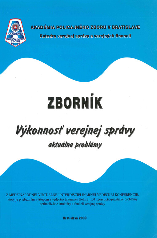 Zborník - Výkonnosť verejnej správy - aktuálne problémy : z medzinárodnej virtuálnej interdisciplinárnej vedeckej konferencie, ktorý je parciálnym výstupom z vedeckovýskumnej úlohy č. 104 Teoreticko-praktické problémy optimalizácie štruktúry a funkcií verejnej správy