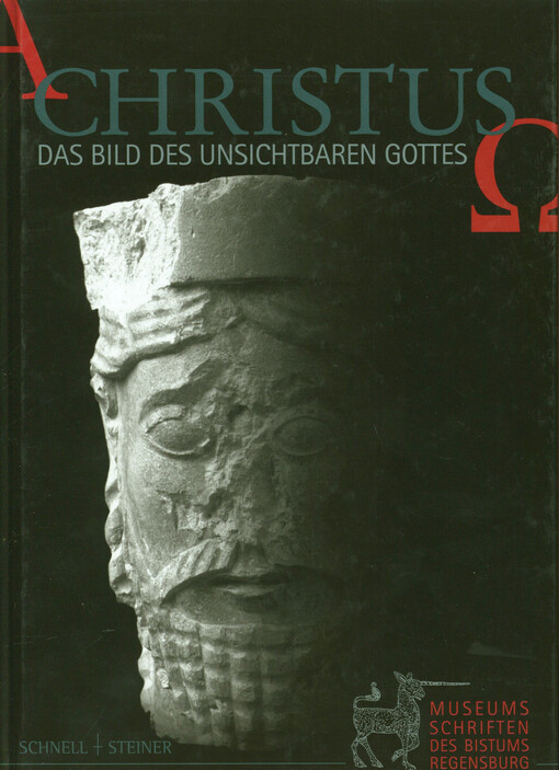 Christus : das Bild des unsichtbaren Gottes : Ausstellung anlässlich des 150jährigen Jubiläums der Kunstsammlungen des Bistums Regensburg 1854-2004