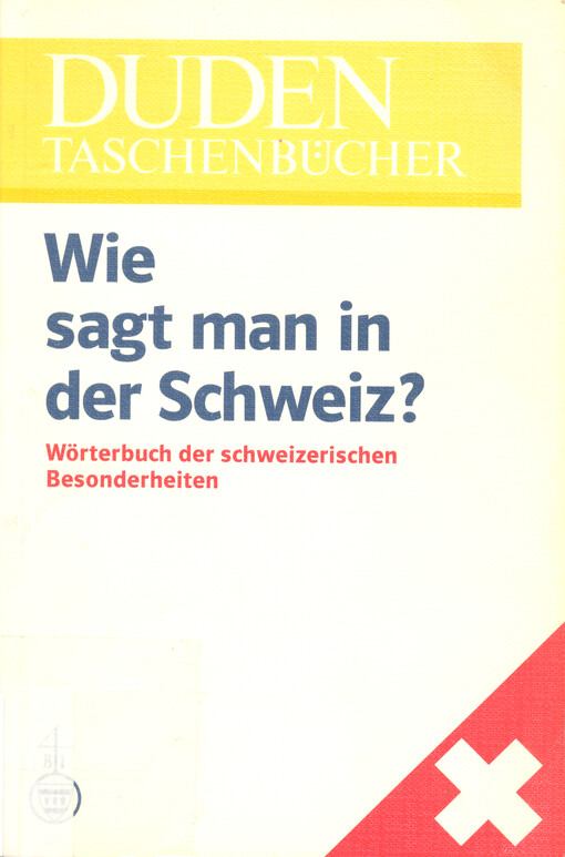 Duden, Wie sagt man in der Schweiz? : Wörterbuch der schweizerischen Besonderheiten