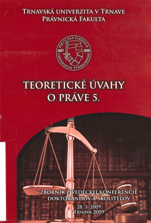 Teoretické úvahy o práve 5. : zborník z vedeckej konferencie doktorandov a školiteľov Právnickej fakulty Trnavskej univerzity v Trnave
