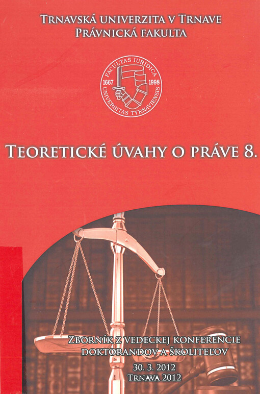 Teoretické úvahy o práve 8 : zborník z vedeckej konferencie doktorandov a školiteľov Trnavskej univerzity v Trnave, Právnickej fakulty