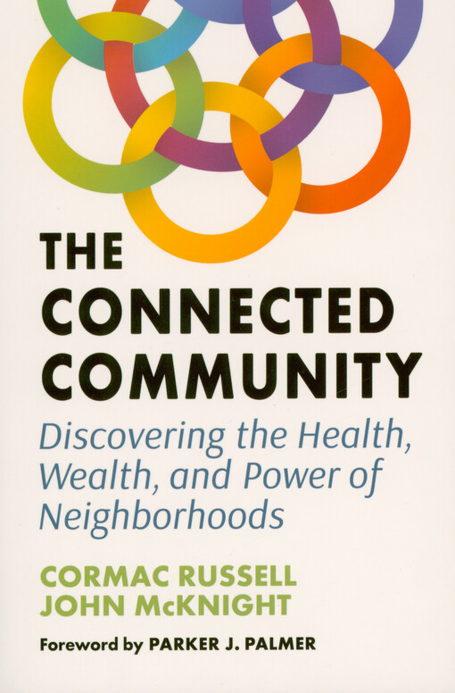 The connected community : discovering the health, wealth, and power of neighborhoods