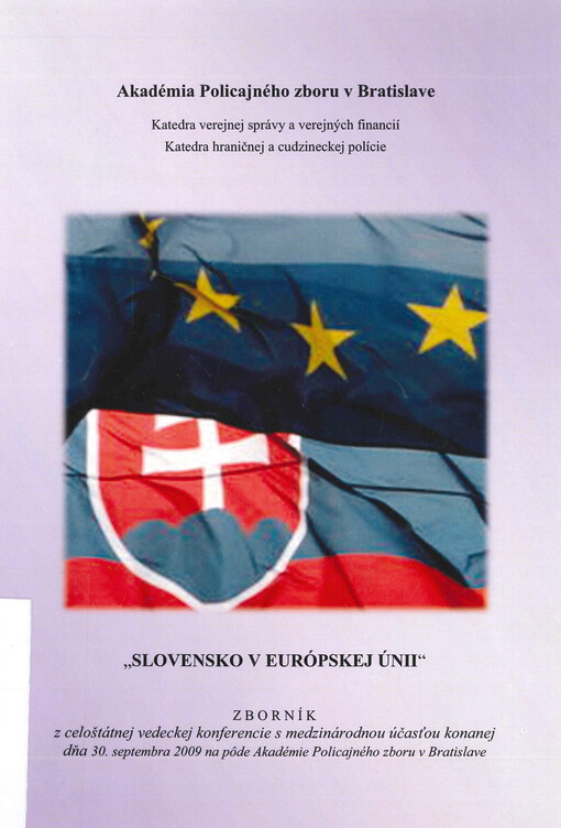 Slovensko v Európskej únii : zborník z celoštátnej vedeckej konferencie s medzinárodnou účasťou konanej dňa 30. septembra 2009 na pôde Akadémie Policajného zboru v Bratislave