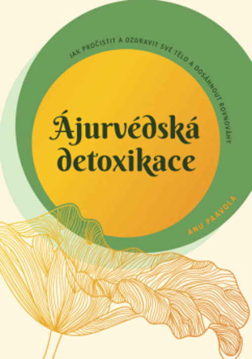 Ájurvédská detoxikace : jak pročistit a ozdravit své tělo a dosáhnout rovnováhy