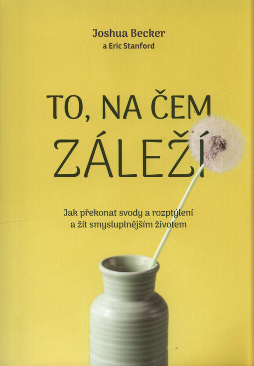 To, na čem záleží : jak překonat svody a rozptýlení a žít smysluplnějším životem