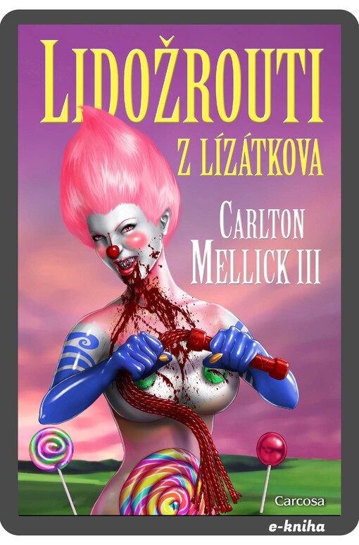 Lidožrouti z Lízátkova - Carlton Mellick III