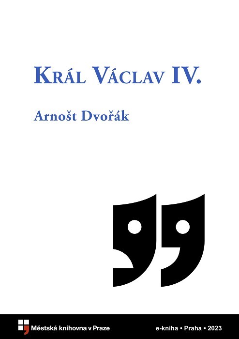Král Václav IV. :drama o pěti dějstvích