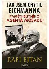 Jak jsem chytil Eichmanna : paměti elitního agenta Mosadu  (odkaz v elektronickém katalogu)