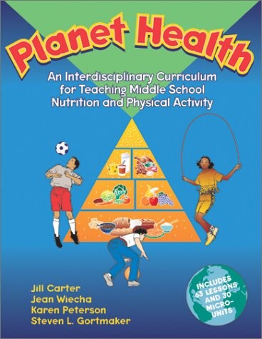 Planet Health : An Interdisciplinary Curriculum for Teaching Middle School Nutrition and Physical Activity