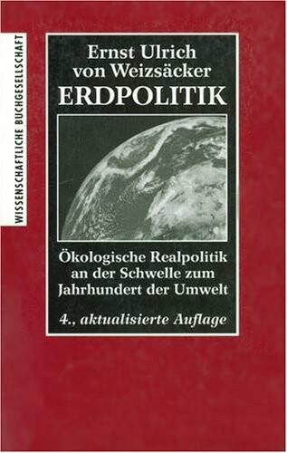 Erdpolitik: Okologische Realpolitik an der Schwelle zum Jahrhundert der Umwelt (German Edition)