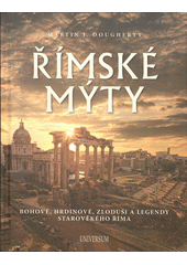 Římské mýty : bohové, hrdinové, zloduši a legendy starověkého Říma  (odkaz v elektronickém katalogu)