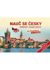Nauč se česky = Perfect your Czech : A1-B1 on the Common European Framework of Reference (CEFR)  (odkaz v elektronickém katalogu)