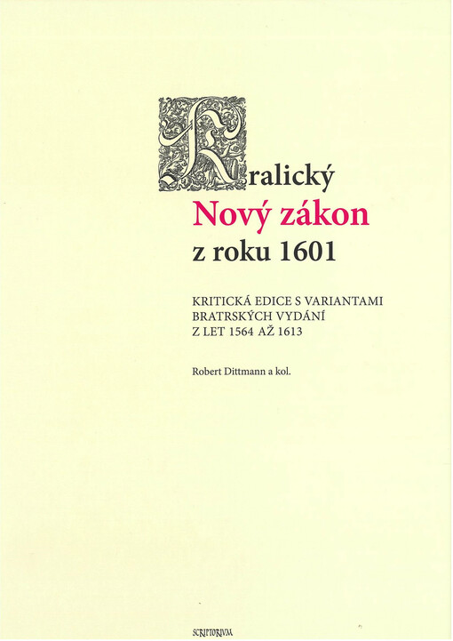 Kralický Nový zákon z roku 1601 : kritická edice s variantami bratrských vydání z let 1564 až 1613