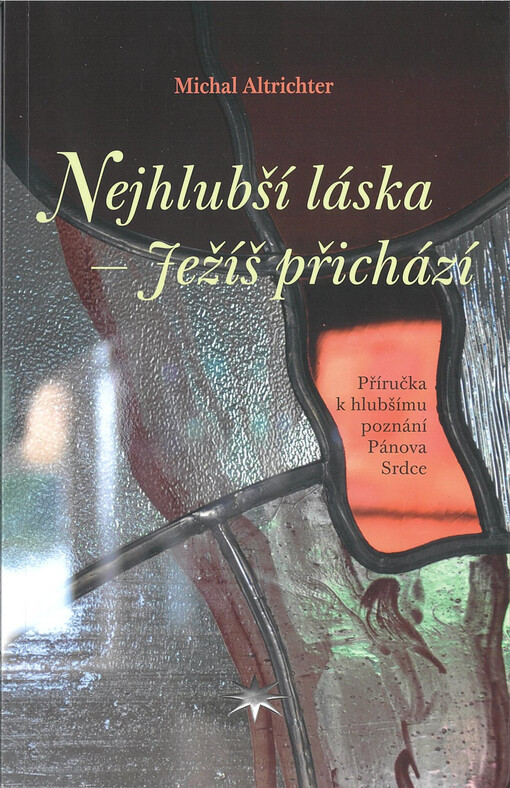 Nejhlubší láska - Ježíš přichází : příručka k hlubšímu poznání Pánova srdce