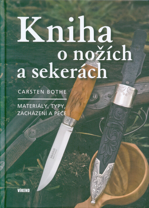 Kniha o nožích a sekerách : materiály, typy, zacházení a péče